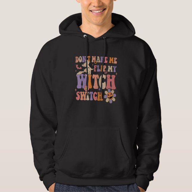 Groovy Don't Make Me Flip My Witch Switch Hallowee Hoodie (Front)