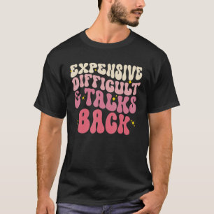 Groovy Expensive Difficult And Talks Back  Mothers T-Shirt
