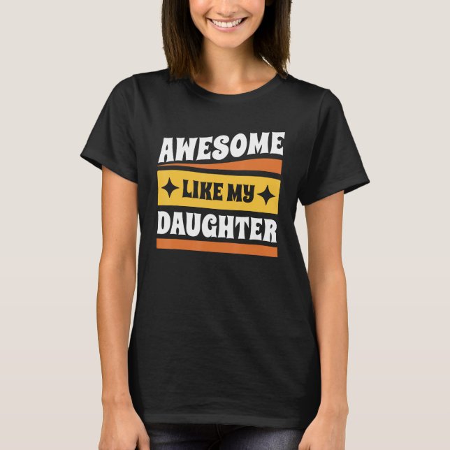Groovy Fathers Day Present Awesome Like My Daughte T-Shirt (Front)