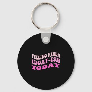Groovy Feeling Kinda Idgaf-ioday Snarky Funny Key Ring