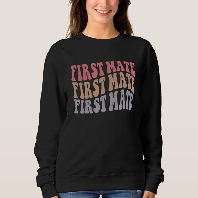 Groovy First Mate Funny Nautical Bachelorette Brid Sweatshirt (Front)