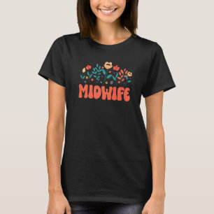 Groovy Floral Midwife Doula Midwifery Healthcare W T-Shirt