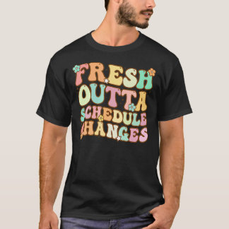 Groovy Fresh Outta Schedule Changes School Counsel T-Shirt