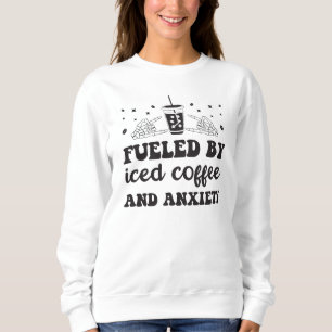 Groovy Fuelled By Iced Coffee and Anxiety Coffee Sweatshirt