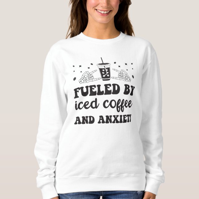 Groovy Fuelled By Iced Coffee and Anxiety Coffee Sweatshirt (Front)