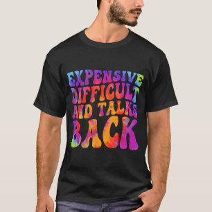 Groovy Funny Expensive Difficult & Talks Back T-Shirt
