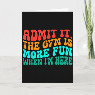 Groovy Funny Gym Admit It The Gym Is More Fun When Card