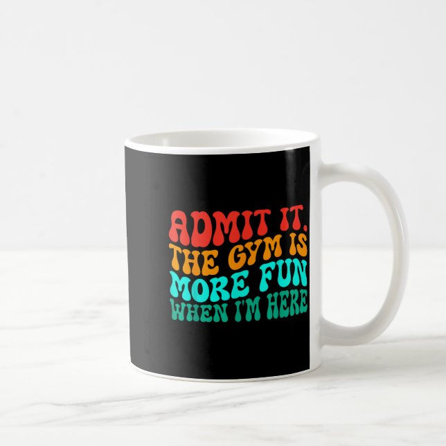 Groovy Funny Gym Admit It The Gym Is More Fun When Coffee Mug (Right)