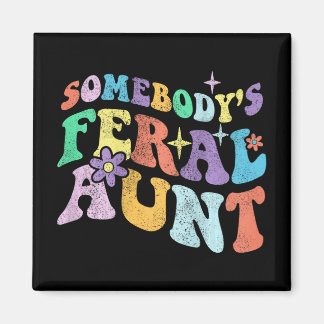 Groovy Funny Somebody's Feral Aunt On Back Mothers Magnet