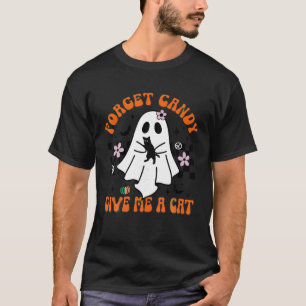 Groovy Ghost Black Cat Forget Candy Give Me A Cat  T-Shirt
