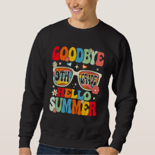 Groovy Goodbye 9th Grade Graduation Hello Summer K Sweatshirt