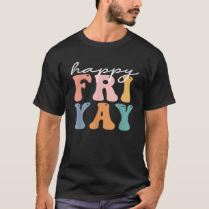 Groovy Happy Fri yay Teachers Weekend Friday Teach T-Shirt