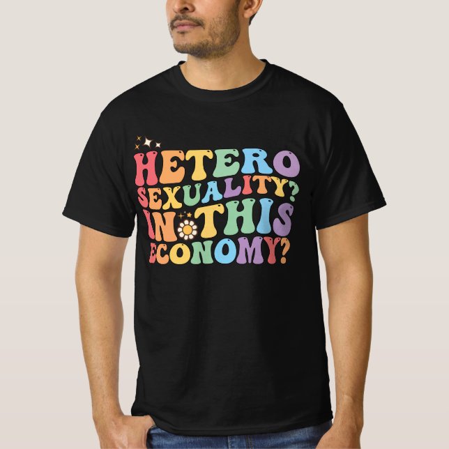 Groovy Hetero Heterosexuality In This Economy LGBT T-Shirt (Front)