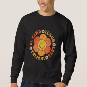 Groovy Hippy Teacher Be Kind Teach Love Inspire El Sweatshirt