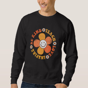 Groovy Hippy Teacher Be Kind Teach Love Inspire El Sweatshirt