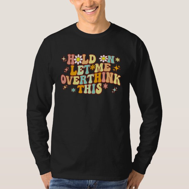 Groovy Hold on Let Me Overthink This  Mom Overthin T-Shirt (Front)