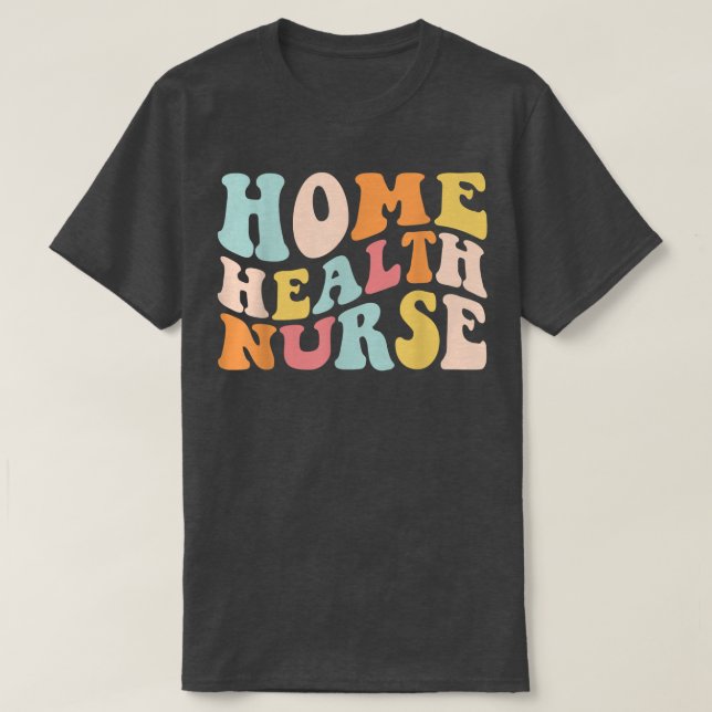 Groovy Home Health Nurse Home Care Nursing Registe T-Shirt (Design Front)