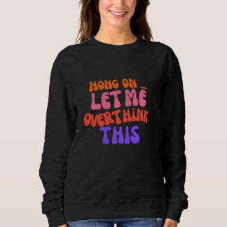 Groovy Hong on Let Me Overthink This Funny Mum Ove Sweatshirt