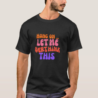 Groovy Hong on Let Me Overthink This Funny Mum Ove T-Shirt