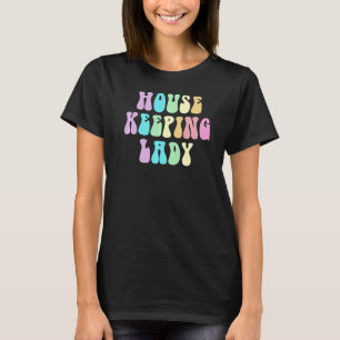 Groovy HOUSEKEEPING LADY Cleaner House Maid Home C T-Shirt