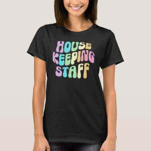 Groovy HOUSEKEEPING STAFF Cleaner House Maid Home  T-Shirt