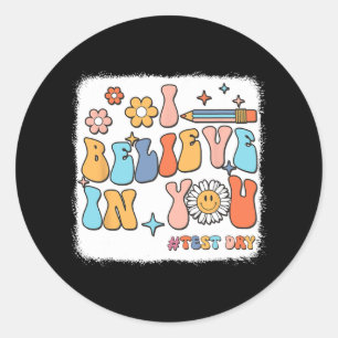 Groovy I Believe In You Testing Test Day Teacher Classic Round Sticker