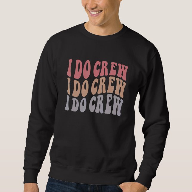 Groovy I Do Crew  Nautical Bachelorette Bridal Par Sweatshirt (Front)