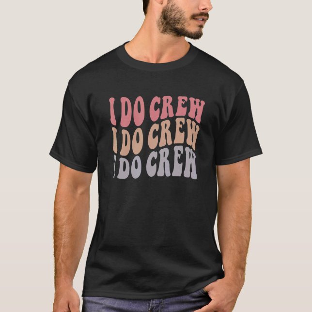 Groovy I Do Crew  Nautical Bachelorette Bridal Par T-Shirt (Front)