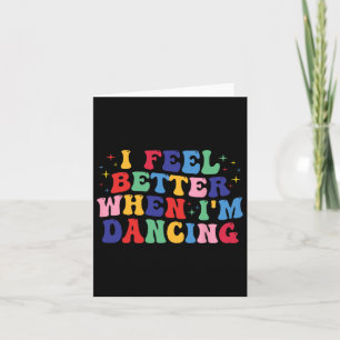 Groovy I Feel Better When I'm Dancing Shirt Dance Card