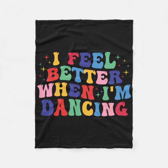 Groovy I Feel Better When I'm Dancing Shirt Dance  Fleece Blanket (Front)