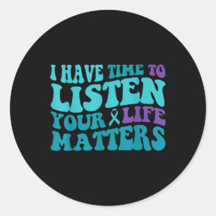 Groovy I Have Time To Listen Your Life S Suicide  Classic Round Sticker