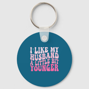 Groovy I Like My Husband A Little Bit Younger Y2k Key Ring