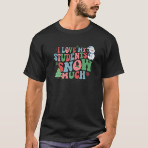 Groovy I Love My Student Snow Much Christmas Xmas T-Shirt