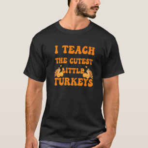Groovy I Teach The Cutest Little Turkeys School Th T-Shirt