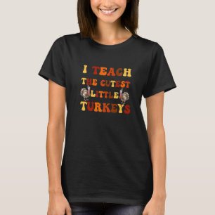 Groovy I Teach The Cutest Little Turkeys School Th T-Shirt