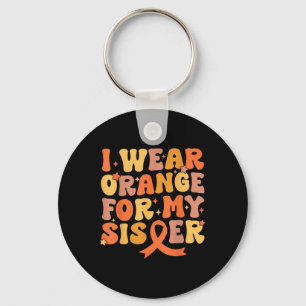 Groovy I Wear Orange For My Sister Leukaemia Cance Key Ring