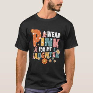 Groovy I Wear Pink For My Daughter Breast Cancer A T-Shirt