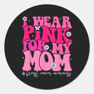 Groovy I Wear Pink For My Mum Breast Cancer Awaren Classic Round Sticker