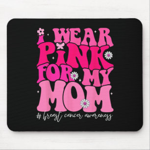 Groovy I Wear Pink For My Mum Breast Cancer Awaren Mouse Pad