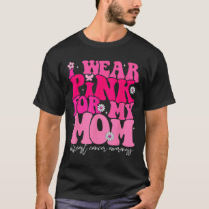 Groovy I Wear Pink For My Mum Breast Cancer Awaren T-Shirt