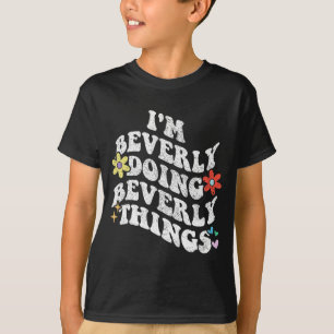 Groovy Im Beverly Doing Beverly Things Funny Mothe T-Shirt