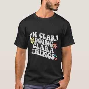 Groovy Im Clara Doing Clara Things Funny Mother's T-Shirt