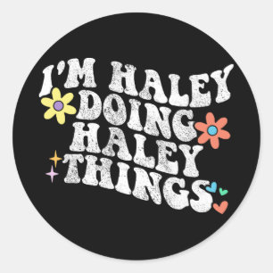 Groovy Im Haley Doing Haley Things Funny Mother's Classic Round Sticker