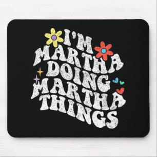Groovy Im Martha Doing Martha Things Funny Mothers Mouse Pad