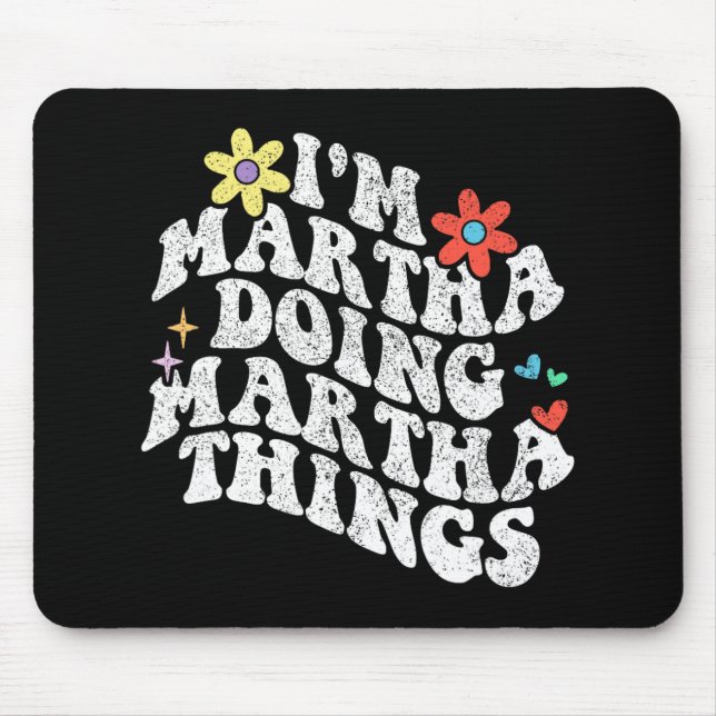 Groovy Im Martha Doing Martha Things Funny Mothers Mouse Pad (Front)