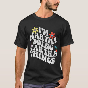 Groovy Im Martha Doing Martha Things Funny Mothers T-Shirt