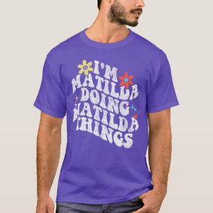 Groovy Im Matilda Doing Matildahings Funny Mothers T-Shirt
