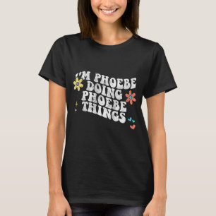 Groovy Im Phoebe Doing Phoebe Things Funny Mothers T-Shirt