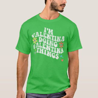Groovy Im Valentina Doing Valentinahings Funny Mot T-Shirt