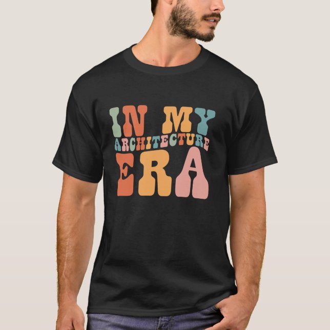 Groovy in My Architecture Era Architecture Funny R T-Shirt (Front)